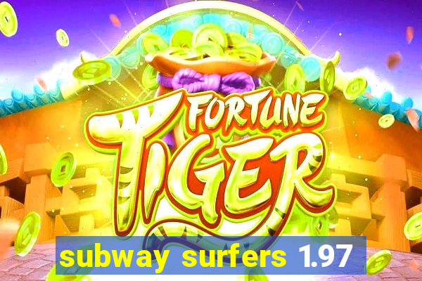 subway surfers 1.97